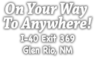 On Your Way To Anywhere I-40 Exit 369 Glen Rio, NM